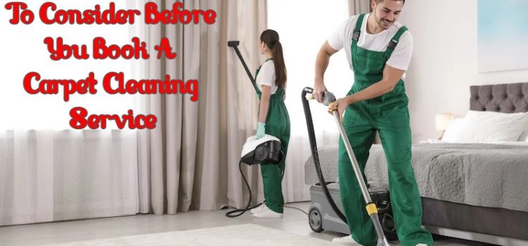 Things To Consider Before You Book A Carpet Cleaning Service