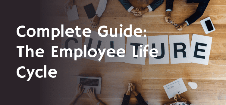 Complete Guide: The Employee Life Cycle