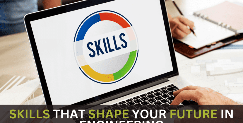 Skills that Shape Your Future in Engineering