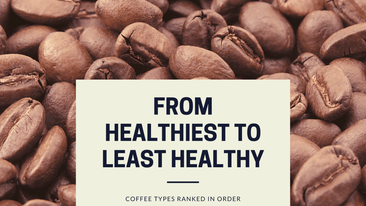 From Healthiest to Least Healthy: Coffee Types Ranked in Order