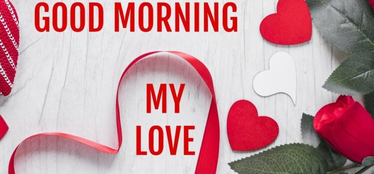 20 Romantic Good Morning Messages For Love