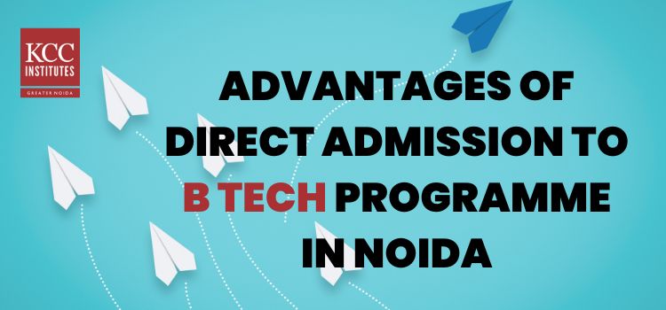 Advantages of Direct Admission to B Tech programme in Noida