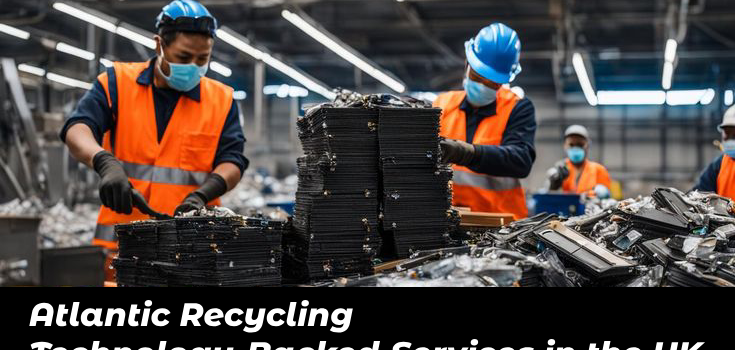 Atlantic Recycling Technology-Backed Services in the UK