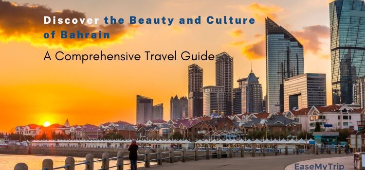 Discover the Beauty and Culture of Bahrain